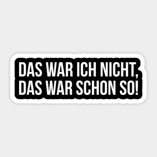 DAS WAR ICH NICHT, DAS WAR SCHON SO! funny saying lustige Sprüche Sticker